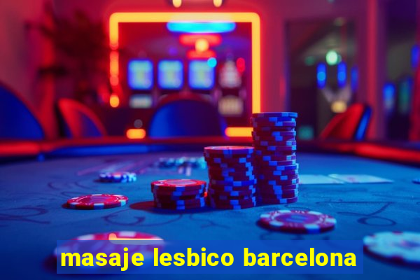 masaje lesbico barcelona